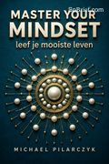 Master your mindset, leef je mooiste leven
