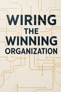 Wiring the Winning Organization