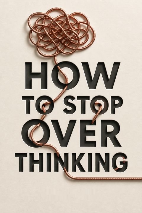 How to Stop Overthinking by Chase Hill