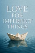 Love for Imperfect Things