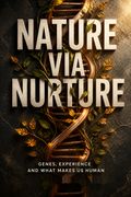 Nature Via Nurture
