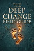 The Deep Change Field Guide