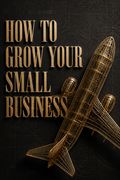 How to Grow Your Small Business