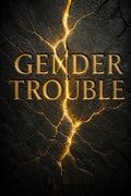 Gender Trouble