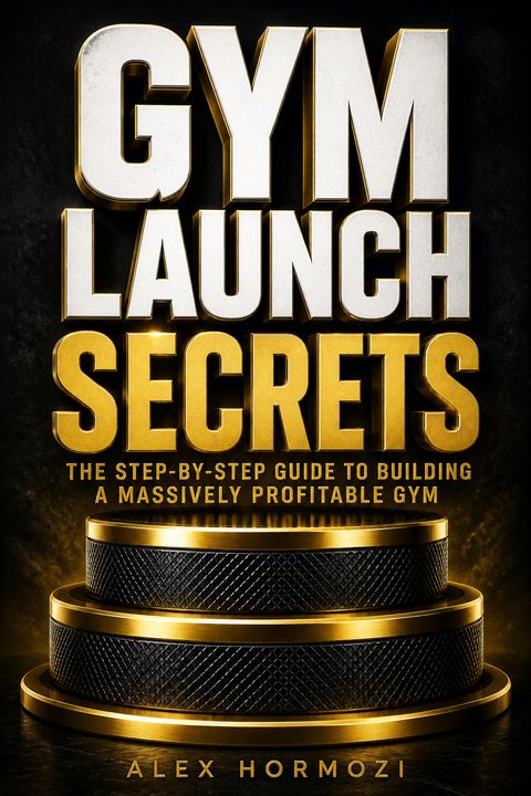 Gym Launch Secrets by Alex Hormozi