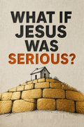 What If Jesus Was Serious?
