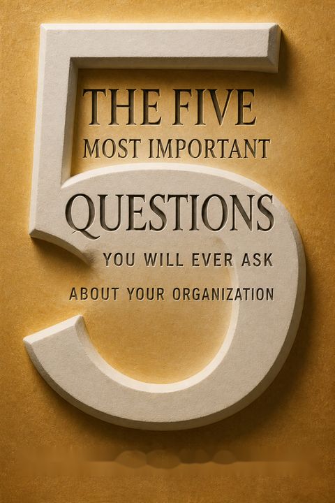 The Five Most Important Questions You Will Ever Ask About Your Organization