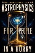 Astrophysics for People in a Hurry