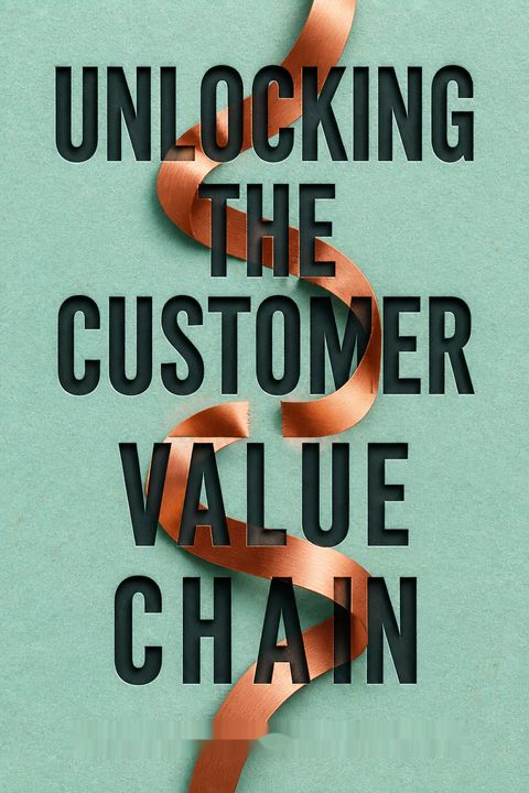 Unlocking the Customer Value Chain by Thales S. Teixeira