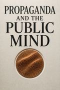 Propaganda and the Public Mind