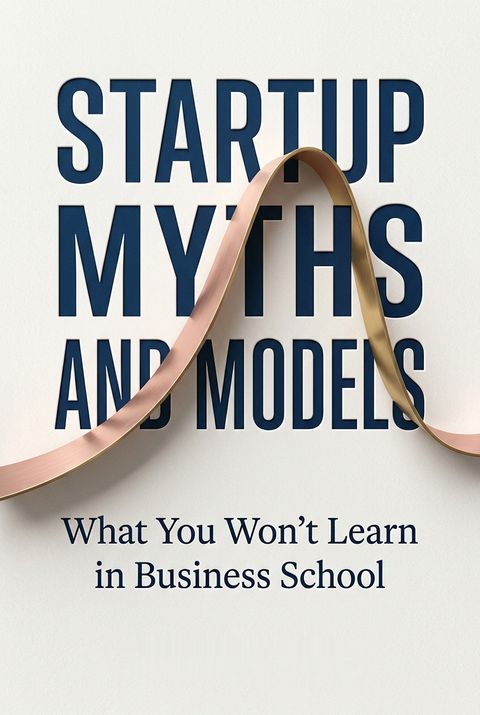 Startup Myths and Models by Rizwan Virk