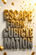Escape from Cubicle Nation