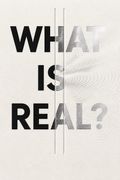 What Is Real?