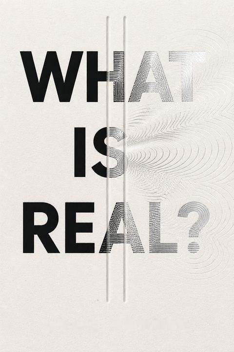 What Is Real?