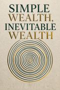 Simple Wealth, Inevitable Wealth