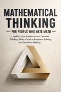 Mathematical Thinking - For People Who Hate Math