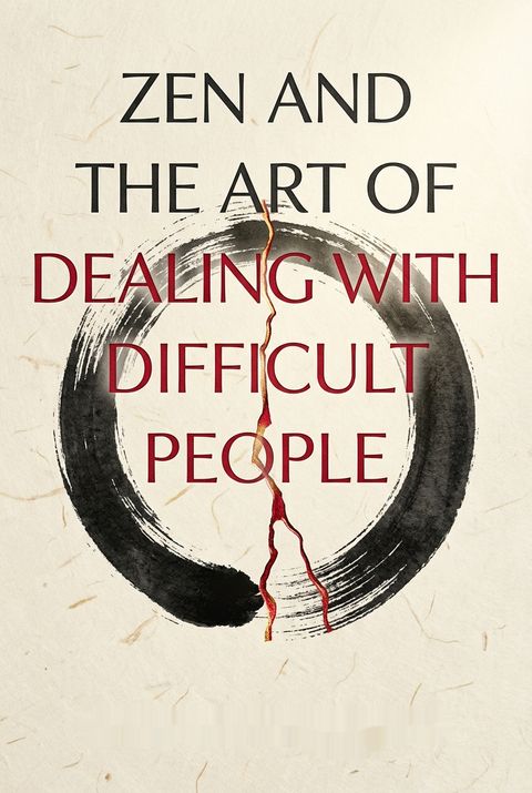 Zen and the Art of Dealing with Difficult People by Mark Westmoquette