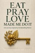 Eat Pray Love Made Me Do It