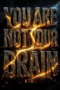 You Are Not Your Brain