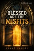 Blessed Are the Misfits
