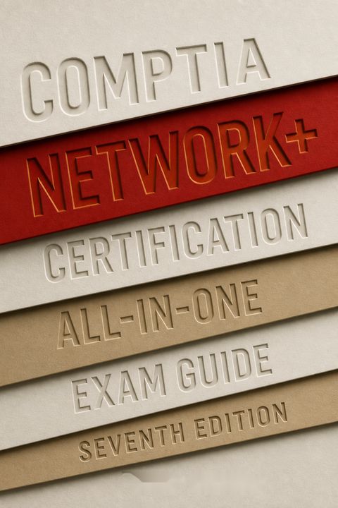 CompTIA Network+ Certification All-in-One Exam Guide, Seventh Edition by Mike Meyers