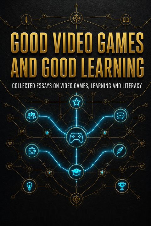 Good Video Games and Good Learning by James Paul Gee