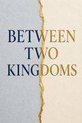 Between Two Kingdoms