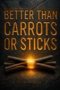Better Than Carrots or Sticks