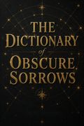 The Dictionary of Obscure Sorrows