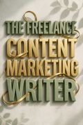 The Freelance Content Marketing Writer