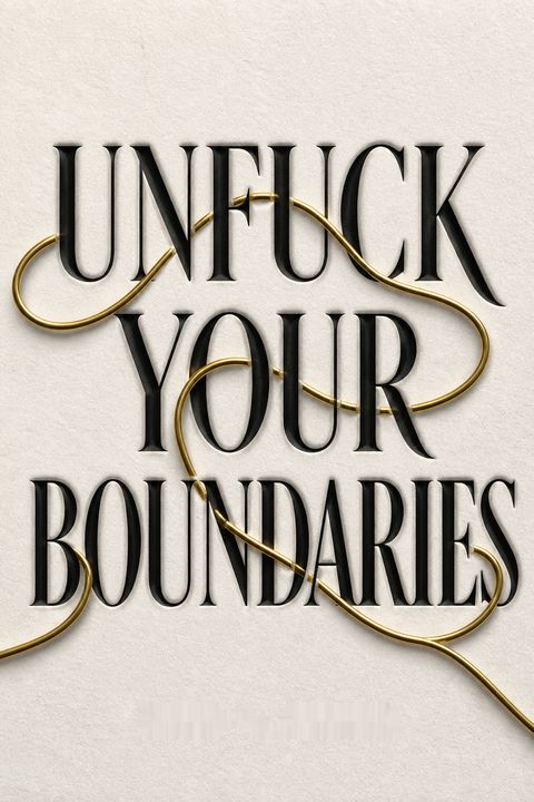 Unfuck Your Boundaries