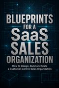 Blueprints for a SaaS Sales Organization