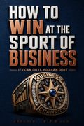 How to Win at the Sport of Business