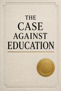 The Case Against Education