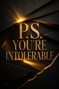 P.S. You're Intolerable