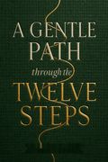 A Gentle Path Through the Twelve Steps