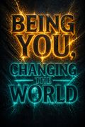 Being You, Changing the World