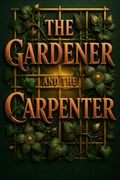 The Gardener and the Carpenter