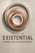 Skills in Existential Counselling &amp; Psychotherapy