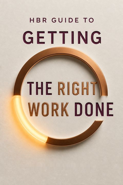 HBR Guide to Getting the Right Work Done