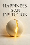 Happiness Is an Inside Job