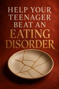 Help Your Teenager Beat an Eating Disorder