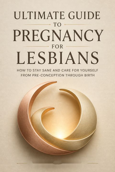 Ultimate Guide to Pregnancy for Lesbians by Rachel Pepper