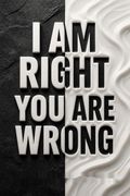 I Am Right You Are Wrong