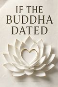 If the Buddha Dated