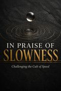 In Praise of Slowness