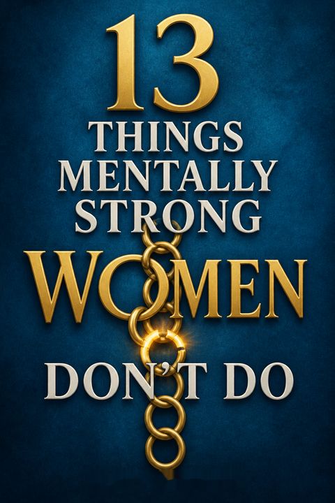 13 Things Mentally Strong Women Don't Do by Amy Morin
