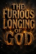 The Furious Longing of God