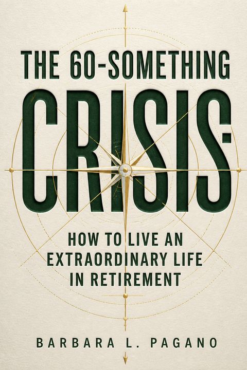 The 60-Something Crisis by Barbara L. Pagano