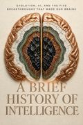 A Brief History of Intelligence